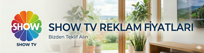 show tv reklam , show tv reklam fiyatları , show tv reklam ajansı